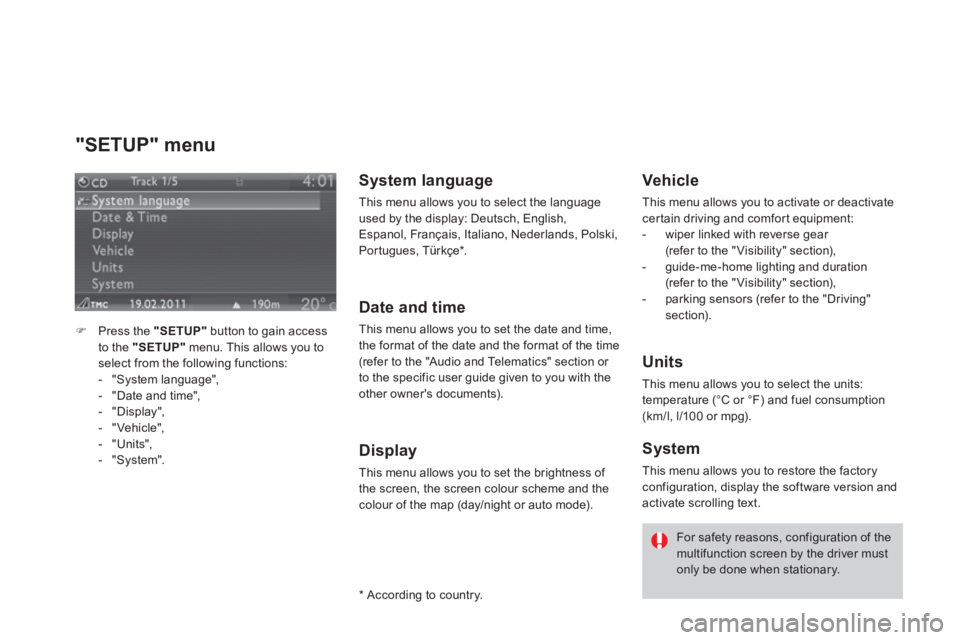 CITROEN DS3 CABRIO DAG 2013  Handbook (in English) "SETUP" menu 
�)Press the  "SETUP"button to gain access
to the "SETUP" 
 menu. This allows you to
select from the following functions: 
-  "System language", 
-   "Date and time",
-  "Displa
y", 
-  "