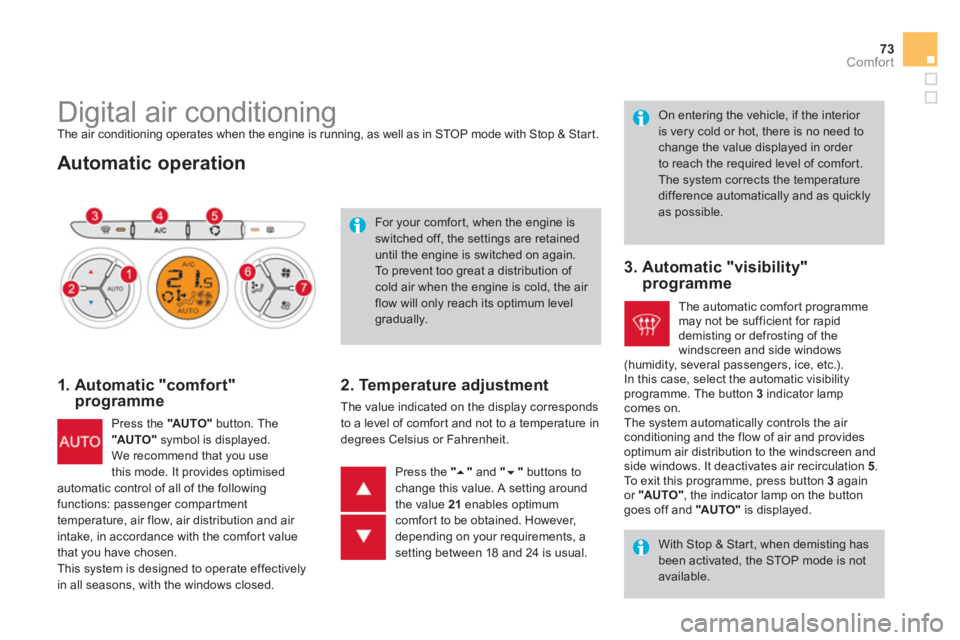 CITROEN DS3 CABRIO DAG 2013  Handbook (in English) 73Comfort
   
 
 
 
 
 
 
 
 
 
 
 
 
 
 
 
 
Digital air conditioning  
The air conditioning operates when the engine is running, as well as in STOP mode with Stop & Start. 
 
 
Automatic operation
 