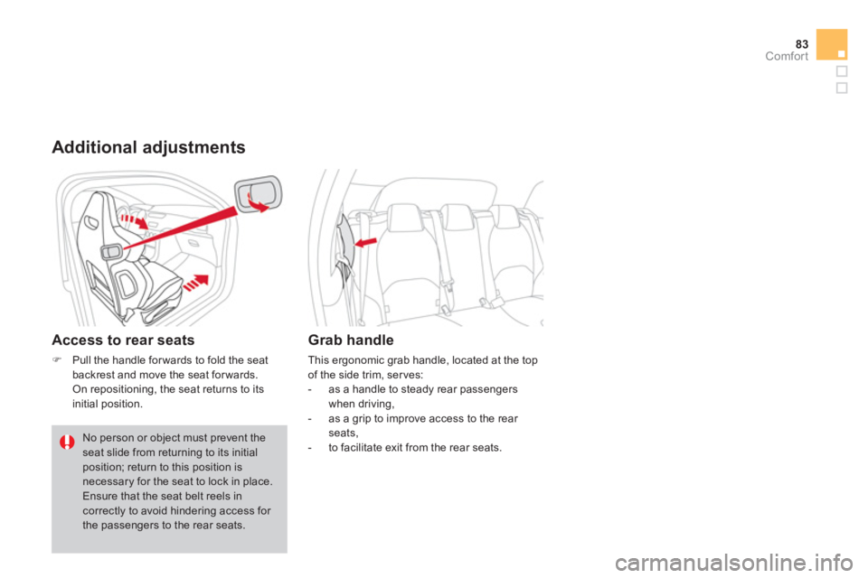 CITROEN DS3 CABRIO DAG 2013  Handbook (in English) 83Comfort
   Additional adjustments
 
 
Access to rear seats 
�)Pull the handle forwards to fold the seatbackrest and move the seat forwards.  
 On repositioning, the seat returns to its
initial posit