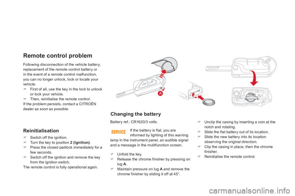 CITROEN DS3 CABRIO DAG 2013  Handbook (in English) Following disconnection of the vehicle battery, 
replacement of the remote control battery or 
in the event of a remote control malfunction, you can no longer unlock, lock or locate your 
vehicle.�)Fi