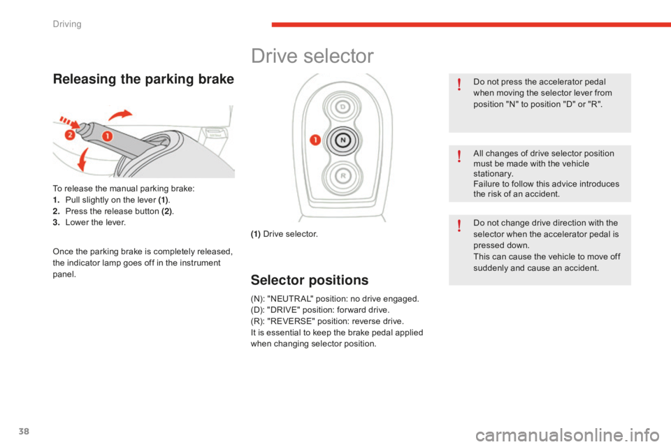 CITROEN E-MEHARI 2017 Handbook (in English) 38
e-mehari_en_Chap02_conduite_ed02-2016
Releasing the parking brake
To release the manual parking brake:
1. Pull slightly on the lever (1) .
2.
Pr
ess the release button (2) .
3.
Lo
wer the lever CITROEN E-MEHARI 2017 Handbook (in English) 38
e-mehari_en_Chap02_conduite_ed02-2016
Releasing the parking brake
To release the manual parking brake:
1. Pull slightly on the lever (1) .
2.
Pr
ess the release button (2) .
3.
Lo
wer the lever