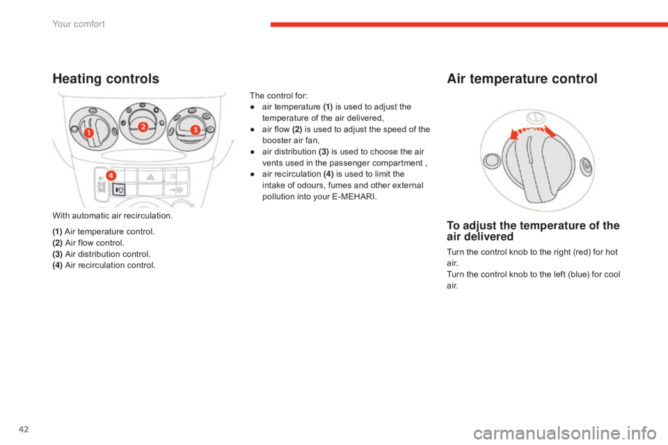 CITROEN E-MEHARI 2017 Handbook (in English) 42
e-mehari_en_Chap03_confort_ed02-2016
Heating controls
With automatic air recirculation.
(1) Air temperature control.
(2) Air flow control.
(3) Air distribution control.
(4) Air recirculation con CITROEN E-MEHARI 2017 Handbook (in English) 42
e-mehari_en_Chap03_confort_ed02-2016
Heating controls
With automatic air recirculation.
(1) Air temperature control.
(2) Air flow control.
(3) Air distribution control.
(4) Air recirculation con