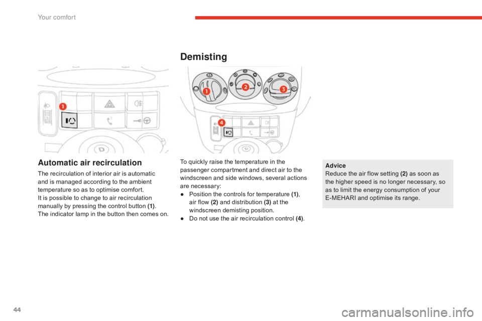 CITROEN E-MEHARI 2017 Handbook (in English) 44
e-mehari_en_Chap03_confort_ed02-2016
Automatic air recirculation
The recirculation of interior air is automatic
and is managed according to the ambient
temperature so as to optimise comfort.
It i CITROEN E-MEHARI 2017 Handbook (in English) 44
e-mehari_en_Chap03_confort_ed02-2016
Automatic air recirculation
The recirculation of interior air is automatic
and is managed according to the ambient
temperature so as to optimise comfort.
It i