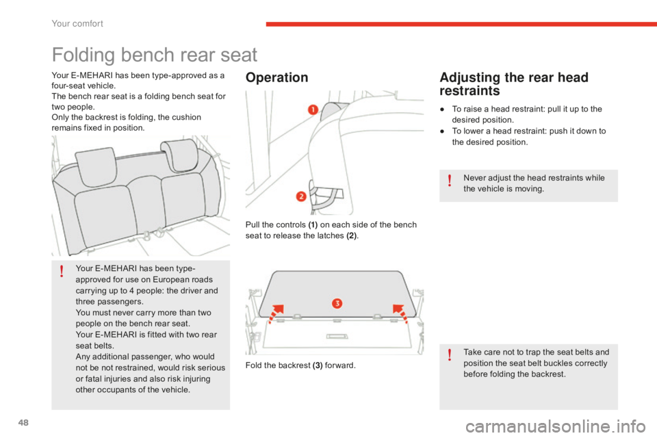 CITROEN E-MEHARI 2017 Handbook (in English) 48
e-mehari_en_Chap03_confort_ed02-2016
Folding bench rear seat
Your E-MEHARI has been type-
approved for use on European roads
carrying up to 4 people: the driver and
three passengers.
You must nev CITROEN E-MEHARI 2017 Handbook (in English) 48
e-mehari_en_Chap03_confort_ed02-2016
Folding bench rear seat
Your E-MEHARI has been type-
approved for use on European roads
carrying up to 4 people: the driver and
three passengers.
You must nev
