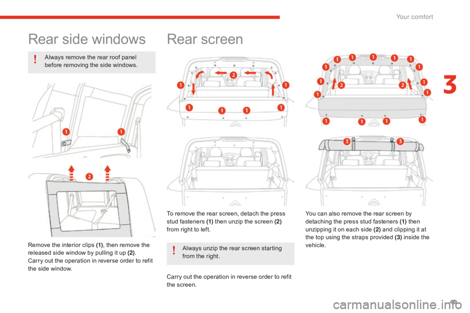 CITROEN E-MEHARI 2017 Handbook (in English) 49
e-mehari_en_Chap03_confort_ed02-2016
Rear side windows
Always remove the rear roof panel
before removing the side windows.
Remove the interior clips (1) , then remove the
released side window by CITROEN E-MEHARI 2017 Handbook (in English) 49
e-mehari_en_Chap03_confort_ed02-2016
Rear side windows
Always remove the rear roof panel
before removing the side windows.
Remove the interior clips (1) , then remove the
released side window by