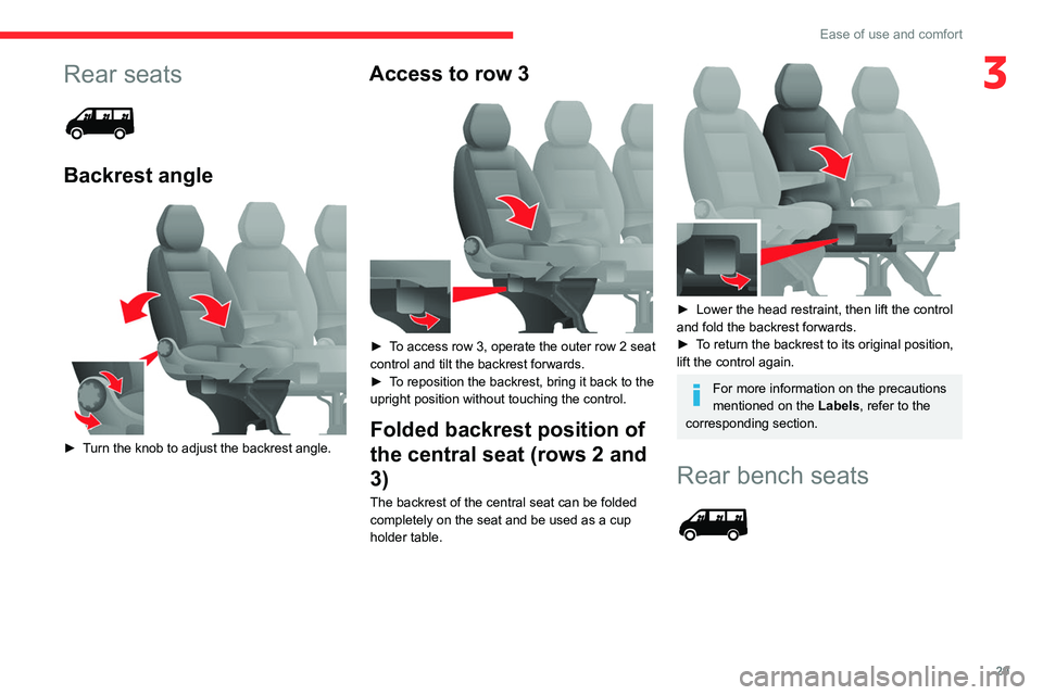 CITROEN RELAY 2020 Handbook (in English) 29
Ease of use and comfort
3Rear seats
Backrest angle
► Turn the knob to adjust the backrest angle.
Access to row 3
► To access row 3, operate the outer row 2 seat
control and tilt the b CITROEN RELAY 2020 Handbook (in English) 29
Ease of use and comfort
3Rear seats
Backrest angle
► Turn the knob to adjust the backrest angle.
Access to row 3
► To access row 3, operate the outer row 2 seat
control and tilt the b