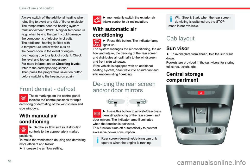 CITROEN RELAY 2020  Handbook (in English) 38
Ease of use and comfort
Open storage space is located below the central 
console panel. 
It provides access to auxiliary sockets (Jack and 
USB) dedicated to transferring data to the audio 
system.