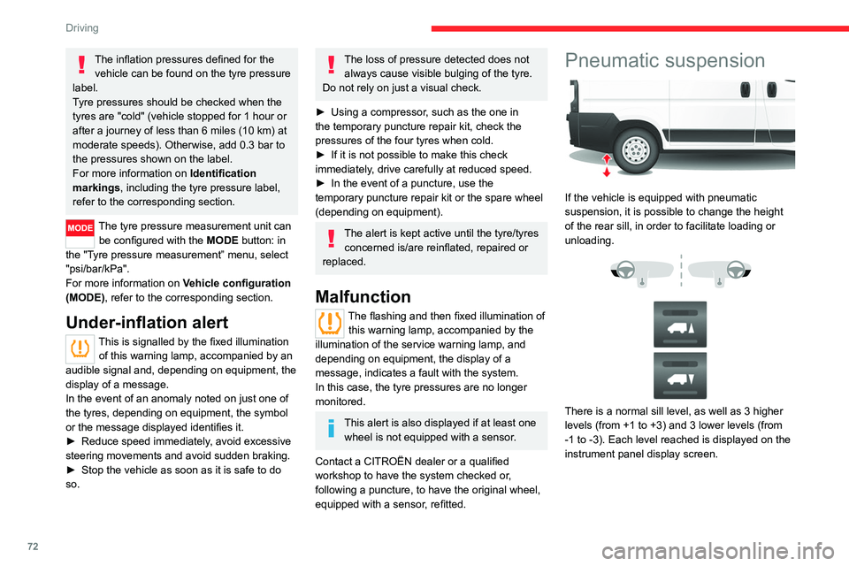 CITROEN RELAY 2020 Handbook (in English) 72
Driving
The inflation pressures defined for the vehicle can be found on the tyre pressure
label.
Tyre pressures should be checked when the
tyres are "cold" (vehicle stopped for 1 hour or CITROEN RELAY 2020 Handbook (in English) 72
Driving
The inflation pressures defined for the vehicle can be found on the tyre pressure
label.
Tyre pressures should be checked when the
tyres are "cold" (vehicle stopped for 1 hour or