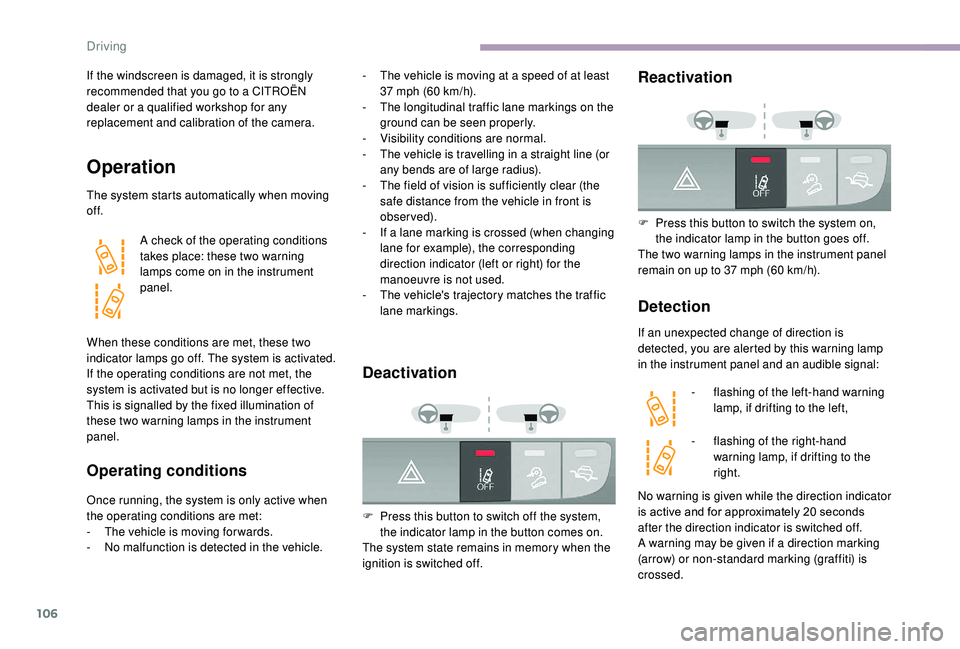 CITROEN RELAY 2019 Handbook (in English) 106
If the windscreen is damaged, it is strongly
recommended that you go to a CITROËN
dealer or a
qualified workshop for any
replacement and calibration of the camera.
Operation
The system star CITROEN RELAY 2019 Handbook (in English) 106
If the windscreen is damaged, it is strongly
recommended that you go to a CITROËN
dealer or a
qualified workshop for any
replacement and calibration of the camera.
Operation
The system star