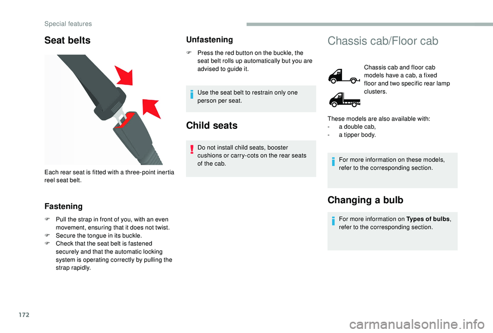 CITROEN RELAY 2019 Handbook (in English) 172
Seat belts
Fastening
F Pull the strap in front of you, with an even movement, ensuring that it does not twist.
F
S
ecure the tongue in its buckle.
F
C
heck that the seat belt is fastened
se CITROEN RELAY 2019 Handbook (in English) 172
Seat belts
Fastening
F Pull the strap in front of you, with an even movement, ensuring that it does not twist.
F
S
ecure the tongue in its buckle.
F
C
heck that the seat belt is fastened
se
