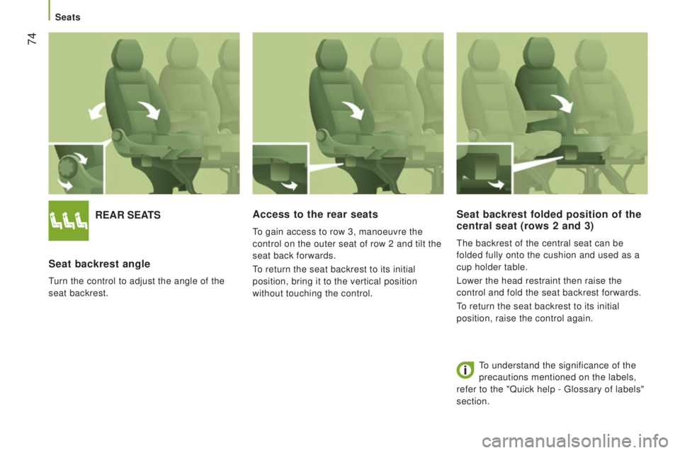 CITROEN RELAY 2016 Handbook (in English) 74
rEAr SEAtS
Seat backrest angle
Turn the control to adjust the angle of the
seat backrest.
Access to the rear seats
To gain access to row 3, manoeuvre the
control on the outer seat of row 2 and t CITROEN RELAY 2016 Handbook (in English) 74
rEAr SEAtS
Seat backrest angle
Turn the control to adjust the angle of the
seat backrest.
Access to the rear seats
To gain access to row 3, manoeuvre the
control on the outer seat of row 2 and t