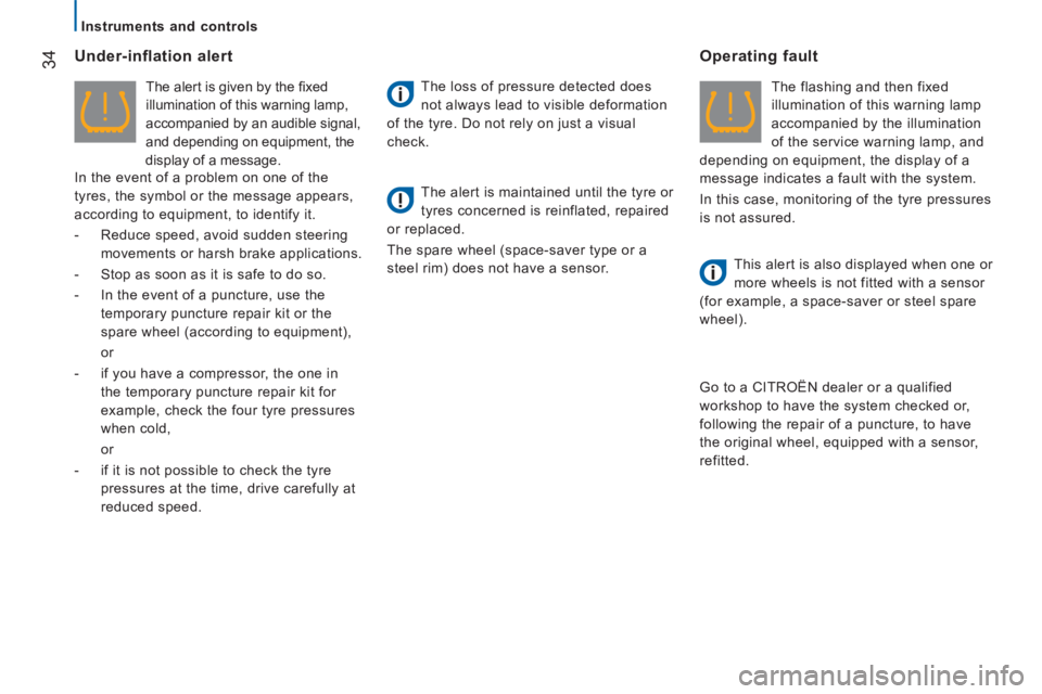 CITROEN RELAY 2015  Handbook (in English) 34
   Instruments  and  controls   
  Under-inflation  alert 
  The alert is given by the ﬁ xed 
illumination of this warning lamp, 
accompanied by an audible signal, 
and depending on equipment, th