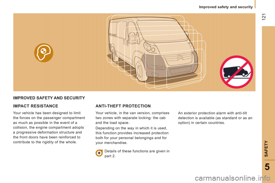 CITROEN RELAY 2014 Handbook (in English) 12
1
5
SAFETY
Improved safety and security
IMPROVED SAFETY AND SECURITY
IMPACT RE
SISTANCE
Your vehicle has been designed to limit
the forces on the passenger compartment
as much as pos CITROEN RELAY 2014 Handbook (in English) 12
1
5
SAFETY
Improved safety and security
IMPROVED SAFETY AND SECURITY
IMPACT RE
SISTANCE
Your vehicle has been designed to limit
the forces on the passenger compartment
as much as pos