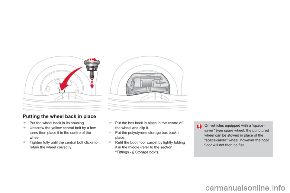 Citroen DS3 2013 1.G Owners Manual Putting the wheel back in place
�)    Put the box back in place in the centre of 
the wheel and clip it.
�)   Put the polystyrene storage box back in 
place.�)   Refit the boot floor carpet by lightly