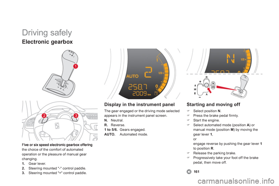Citroen DS3 2013 1.G Owners Manual   Driving safely 
the choice of the comfort of automated 
operation or the pleasure of manual gear changing.1.   Gear lever.2. 
 Steering mounted "-" control paddle.3. 
 Steering mounted "+" control p