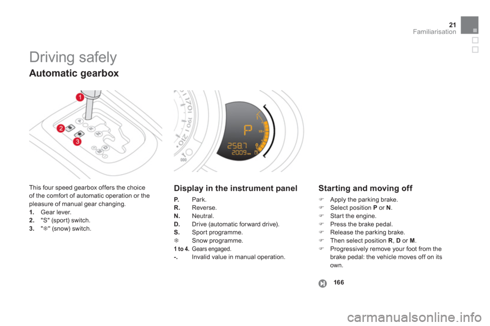 Citroen DS3 2013 1.G Owners Manual 21Familiarisation
  Driving safely 
 
This four speed gearbox offers the choice
of the comfor t of automatic operation or the pleasure of manual gear changing. 1.   Gear lever. 2."S" (sport) switch.3.