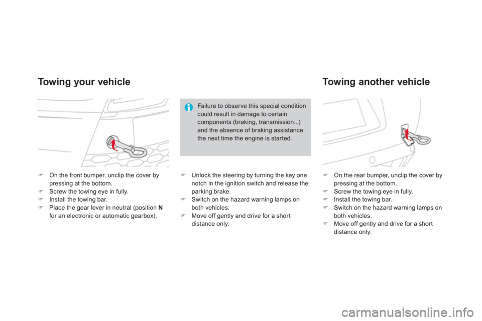 Citroen DS3 2013 1.G Owners Manual �)On the front bumper, unclip the cover by pressing at the bottom. �)Screw the towing eye in fully. �)Install the towing bar.�)Place the gear lever in neutral (position Nfor an electronic or automatic