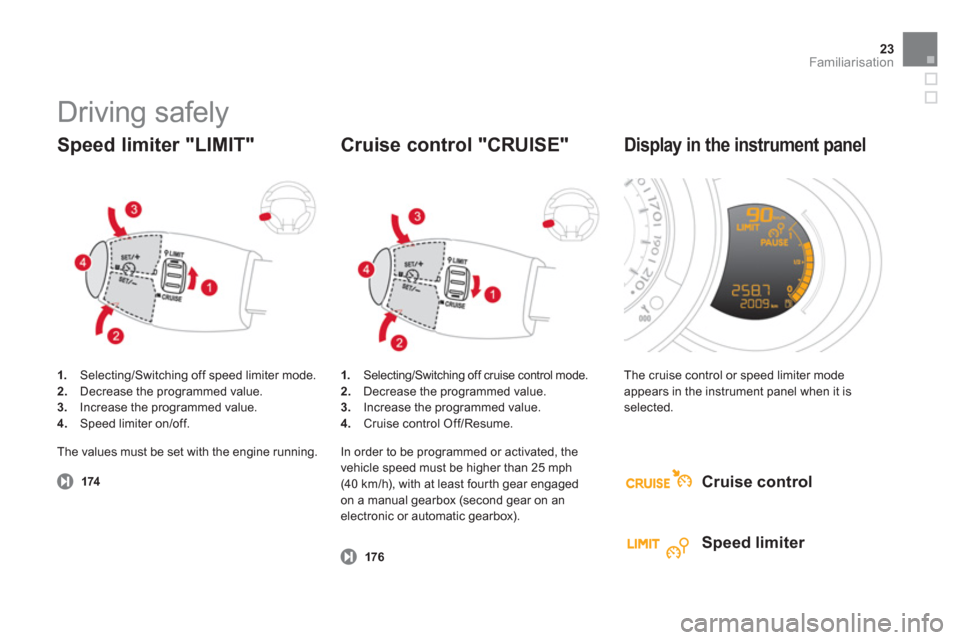 Citroen DS3 2013 1.G Owners Manual 23Familiarisation
  Driving safely 
1. 
 Selecting/Switching off speed limiter mode. 2.Decrease the programmed value.3.Increase the programmed value.4. 
  Speed limiter on/off.
 
 
Speed limiter "LIMI