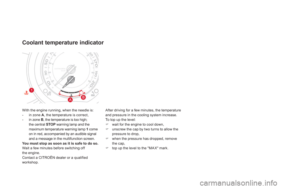 Citroen DS3 2013 1.G Owners Manual With the engine running, when the needle is:
-  in zone  A 
, the temperature is correct,
-  in zone B, the temperature is too high; 
the central STOP 
 warning lamp and themaximum temperature warning