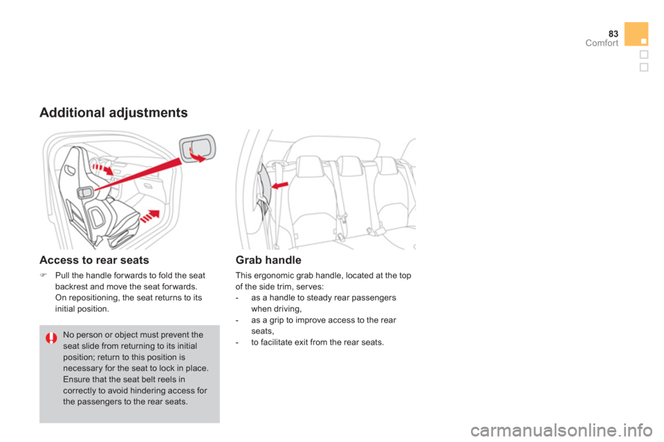 Citroen DS3 2013 1.G Owners Manual 83Comfort
   Additional adjustments
 
 
Access to rear seats 
�)Pull the handle forwards to fold the seatbackrest and move the seat forwards.  
 On repositioning, the seat returns to its
initial posit