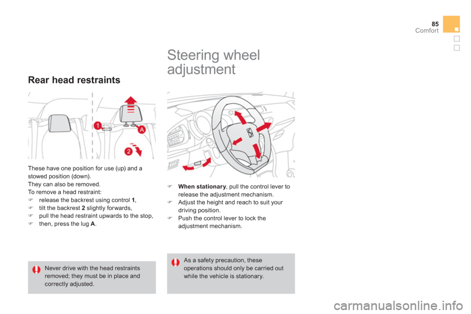 Citroen DS3 2013 1.G Owners Manual 85
Comfort
  These have one position for use (up) and a stowed position (down). 
  They can also be removed.  
To remove a head restraint: �)release the backrest using control  1,�)tilt the backrest  