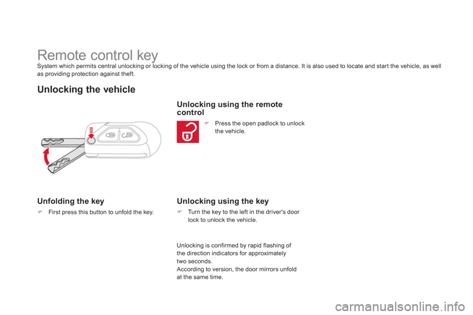 Citroen DS3 2013 1.G Owners Manual    
 
 
 
 
 
 
 
 
 
 
 
 
 
 
 
 
Remote control key System which permits central unlocking or locking of the vehicle using the lock or from a distance. It is also used to locate and start the vehic