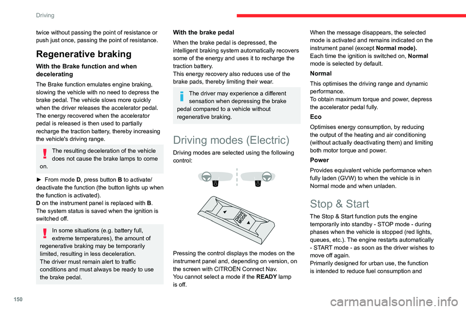 CITROEN DISPATCH SPACETOURER 2021 Handbook (in English) 150
Driving
twice without passing the point of resistance or
push just once, passing the point of resistance.
Regenerative braking
With the Brake function and when
decelerating
The Brake function em CITROEN DISPATCH SPACETOURER 2021 Handbook (in English) 150
Driving
twice without passing the point of resistance or
push just once, passing the point of resistance.
Regenerative braking
With the Brake function and when
decelerating
The Brake function em