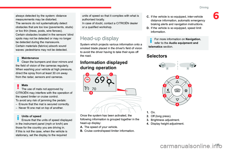 CITROEN DISPATCH SPACETOURER 2021 Handbook (in English) 155
Driving
6always detected by the system: distance
measurements may be distorted.
The sensors do not systematically detect
obstacles that are too low (pavements, studs)
or too thin (trees, posts, CITROEN DISPATCH SPACETOURER 2021 Handbook (in English) 155
Driving
6always detected by the system: distance
measurements may be distorted.
The sensors do not systematically detect
obstacles that are too low (pavements, studs)
or too thin (trees, posts,