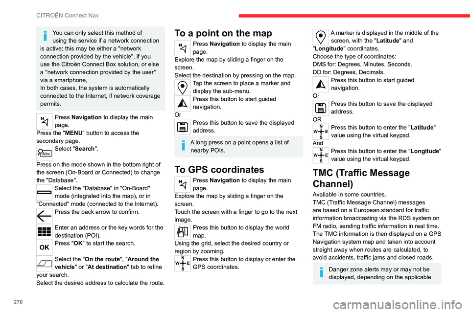CITROEN DISPATCH SPACETOURER 2021 Handbook (in English) 270
CITROËN Connect Nav
You can only select this method of using the service if a network connection
is active; this may be either a "network
connection provided by the vehicle", if you
CITROEN DISPATCH SPACETOURER 2021 Handbook (in English) 270
CITROËN Connect Nav
You can only select this method of using the service if a network connection
is active; this may be either a "network
connection provided by the vehicle", if you