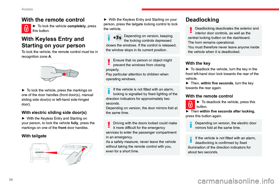 CITROEN DISPATCH SPACETOURER 2021 Handbook (in English) 34
Access
With Keyless Entry and Starting on
your person
To lock the vehicle, the remote control must be in
recognition zone A.
► To lock the vehicle fully, press the markings
on one of the CITROEN DISPATCH SPACETOURER 2021 Handbook (in English) 34
Access
With Keyless Entry and Starting on
your person
To lock the vehicle, the remote control must be in
recognition zone A.
► To lock the vehicle fully, press the markings
on one of the