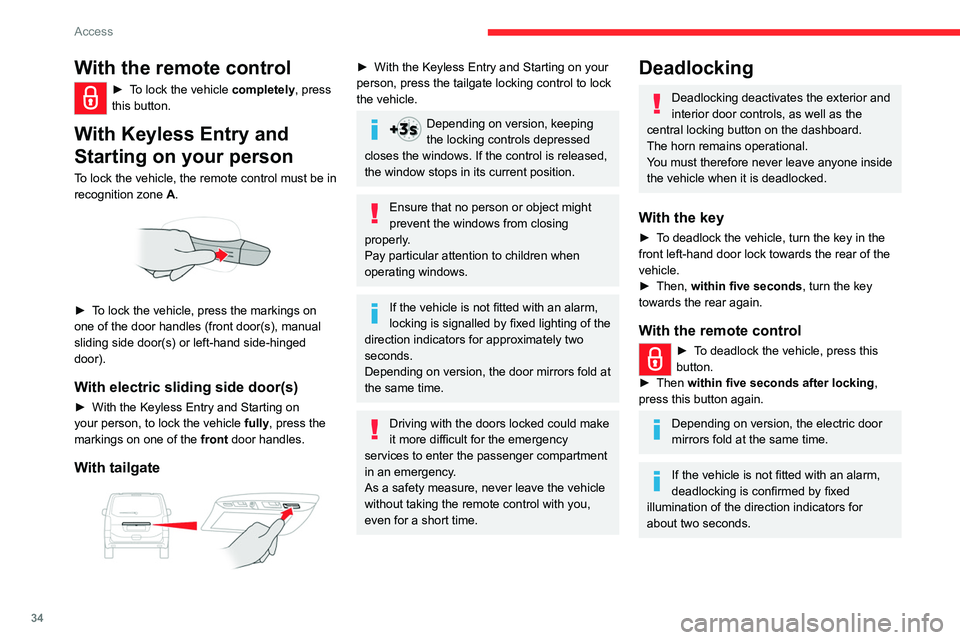 CITROEN DISPATCH SPACETOURER 2021  Handbook (in English) 34
Access
With Keyless Entry and Starting on 
your person
To lock the vehicle, the remote control must be in 
recognition zone A.
 
 
► To lock the vehicle  fully, press the markings 
on one of the 