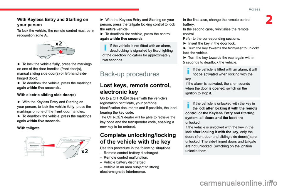 CITROEN DISPATCH SPACETOURER DAG 2021  Handbook (in English) 35
Access
2With Keyless Entry and Starting on 
your person
To lock the vehicle, the remote control must be in 
recognition zone  A.
 
 
► To lock the vehicle  fully, press the markings 
on one of th