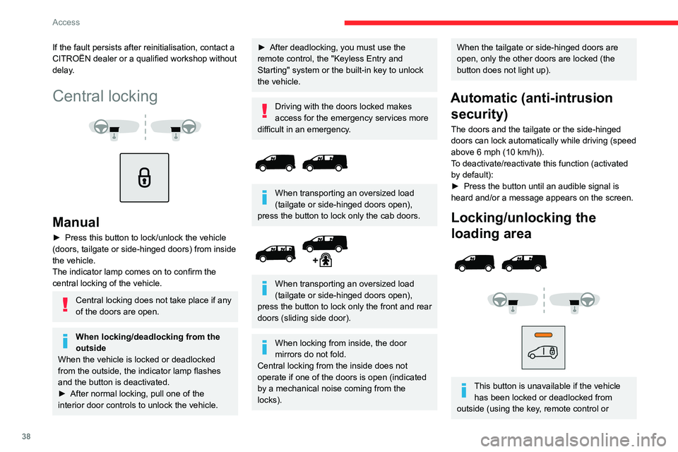 CITROEN DISPATCH SPACETOURER DAG 2021  Handbook (in English) 38
Access
Keyless Entry and Starting, depending on 
equipment) or if any of the doors are still 
open.
Automatic
The loading area is always locked when driving.
To deactivate this automatic locking, g