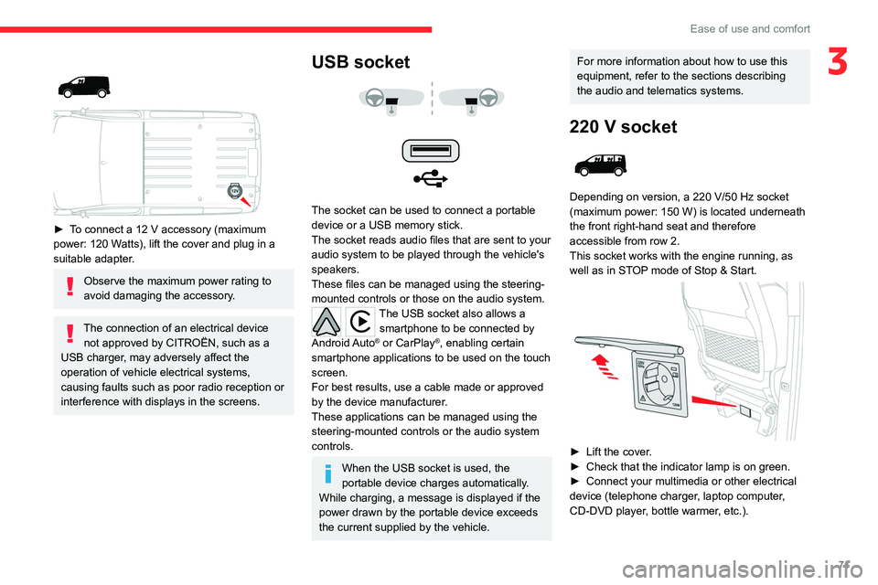CITROEN DISPATCH SPACETOURER DAG 2021  Handbook (in English) 71
Ease of use and comfort
3 
 
► To connect a 12  V accessory (maximum 
power: 120 Watts), lift the cover and plug in a 
suitable adapter.
Observe the maximum power rating to 
avoid damaging the ac