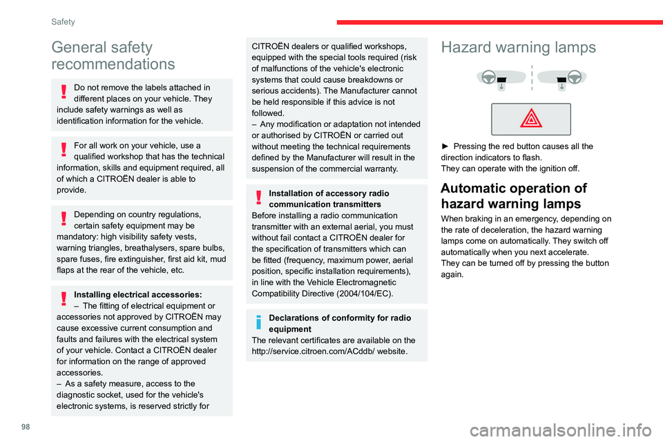 CITROEN DISPATCH SPACETOURER 2021 Handbook (in English) 98
Safety
General safety
recommendations
Do not remove the labels attached in
different places on your vehicle. They
include safety warnings as well as
identification information for the vehicle.
CITROEN DISPATCH SPACETOURER 2021 Handbook (in English) 98
Safety
General safety
recommendations
Do not remove the labels attached in
different places on your vehicle. They
include safety warnings as well as
identification information for the vehicle.