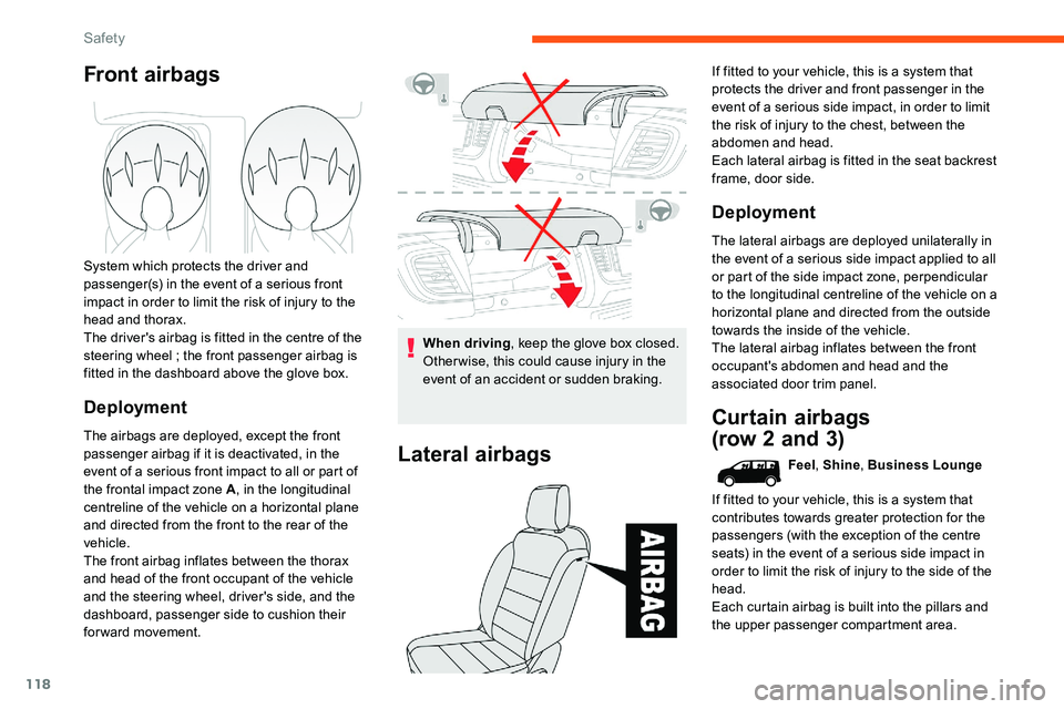 CITROEN DISPATCH SPACETOURER DAG 2020  Handbook (in English) 118
Front airbags
System which protects the driver and 
passenger(s) in the event of a serious front 
impact in order to limit the risk of injury to the 
head and thorax.
The driver's airbag is fi