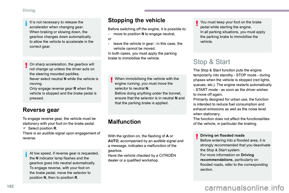 CITROEN DISPATCH SPACETOURER DAG 2020  Handbook (in English) 152
It is not necessary to release the 
accelerator when changing gear.
When braking or slowing down, the 
gearbox changes down automatically 
to allow the vehicle to accelerate in the 
correct gear.
