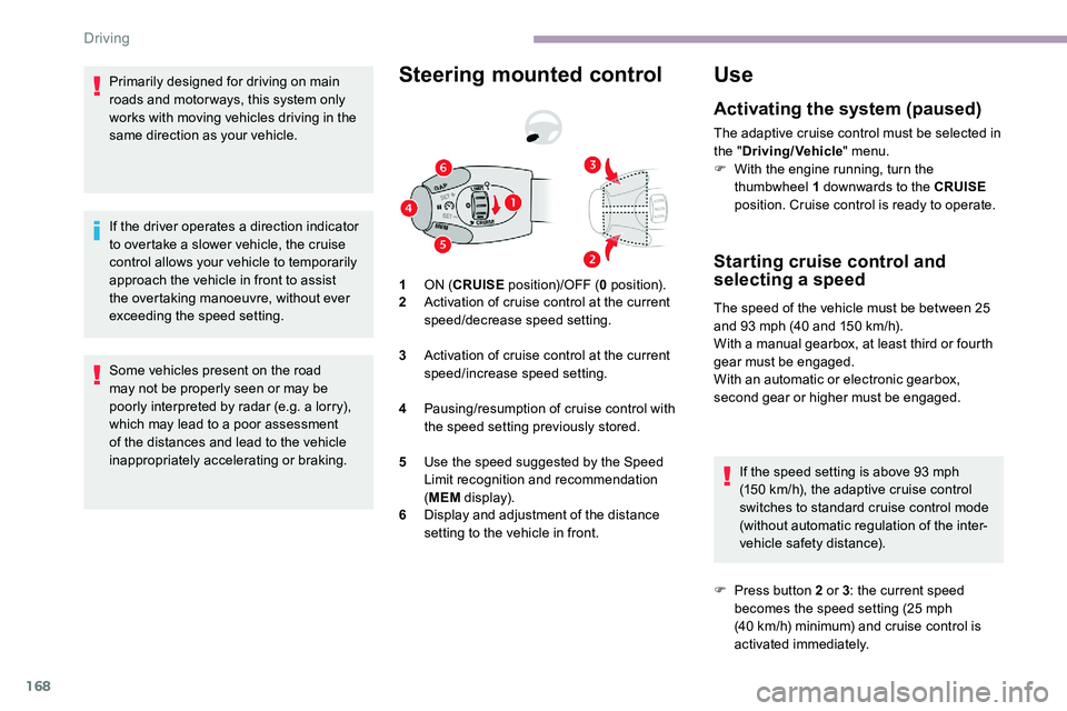 CITROEN DISPATCH SPACETOURER 2020 Handbook (in English) 168
Primarily designed for driving on main
roads and motor ways, this system only
works with moving vehicles driving in the
same direction as your vehicle.
If the driver operates a direction indica CITROEN DISPATCH SPACETOURER 2020 Handbook (in English) 168
Primarily designed for driving on main
roads and motor ways, this system only
works with moving vehicles driving in the
same direction as your vehicle.
If the driver operates a direction indica