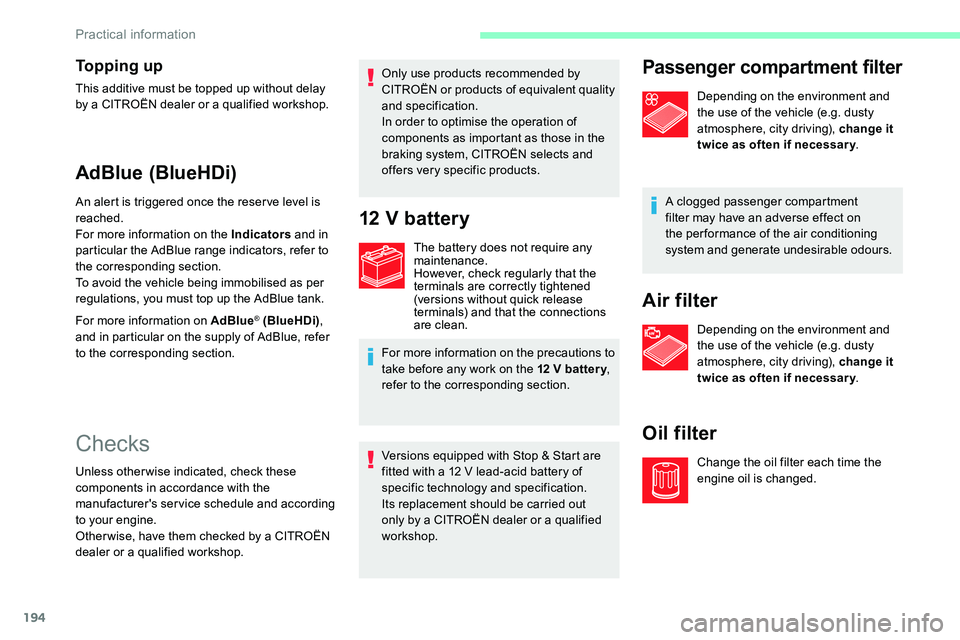 CITROEN DISPATCH SPACETOURER 2020 Handbook (in English) 194
To p p i n g u p
This additive must be topped up without delay
by a CITROËN dealer or a qualified workshop.
AdBlue (BlueHDi)
An alert is triggered once the reser ve level is
reached.
For more CITROEN DISPATCH SPACETOURER 2020 Handbook (in English) 194
To p p i n g u p
This additive must be topped up without delay
by a CITROËN dealer or a qualified workshop.
AdBlue (BlueHDi)
An alert is triggered once the reser ve level is
reached.
For more