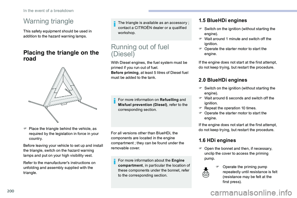 CITROEN DISPATCH SPACETOURER DAG 2020  Handbook (in English) 200
Warning triangle
This safety equipment should be used in 
addition to the hazard warning lamps.
Placing the triangle on the 
road
Before leaving your vehicle to set up and install 
the triangle, s