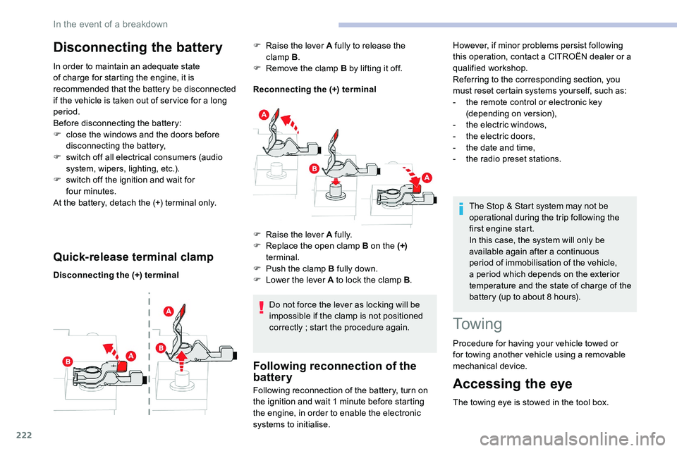 CITROEN DISPATCH SPACETOURER DAG 2020  Handbook (in English) 222
Disconnecting the battery
In order to maintain an adequate state 
of charge for starting the engine, it is 
recommended that the battery be disconnected 
if the vehicle is taken out of ser vice fo
