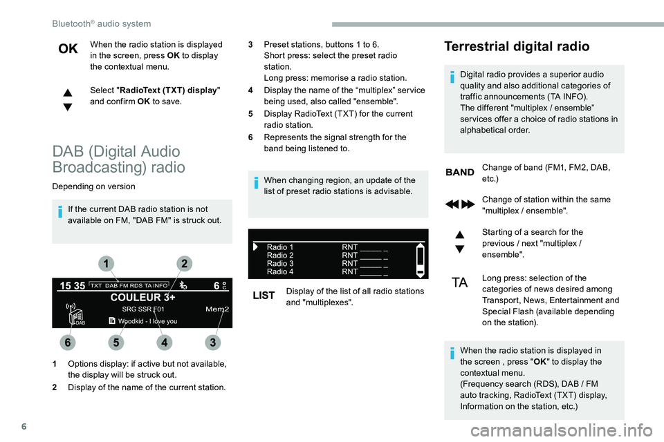 CITROEN DISPATCH SPACETOURER 2020 Handbook (in English) 6
When the radio station is displayed
in the screen, press OK to display
the contextual menu.
Select " RadioText (TXT) display "
and confirm OK to save.
DAB (Digital Audio
Broadcasting) r CITROEN DISPATCH SPACETOURER 2020 Handbook (in English) 6
When the radio station is displayed
in the screen, press OK to display
the contextual menu.
Select " RadioText (TXT) display "
and confirm OK to save.
DAB (Digital Audio
Broadcasting) r