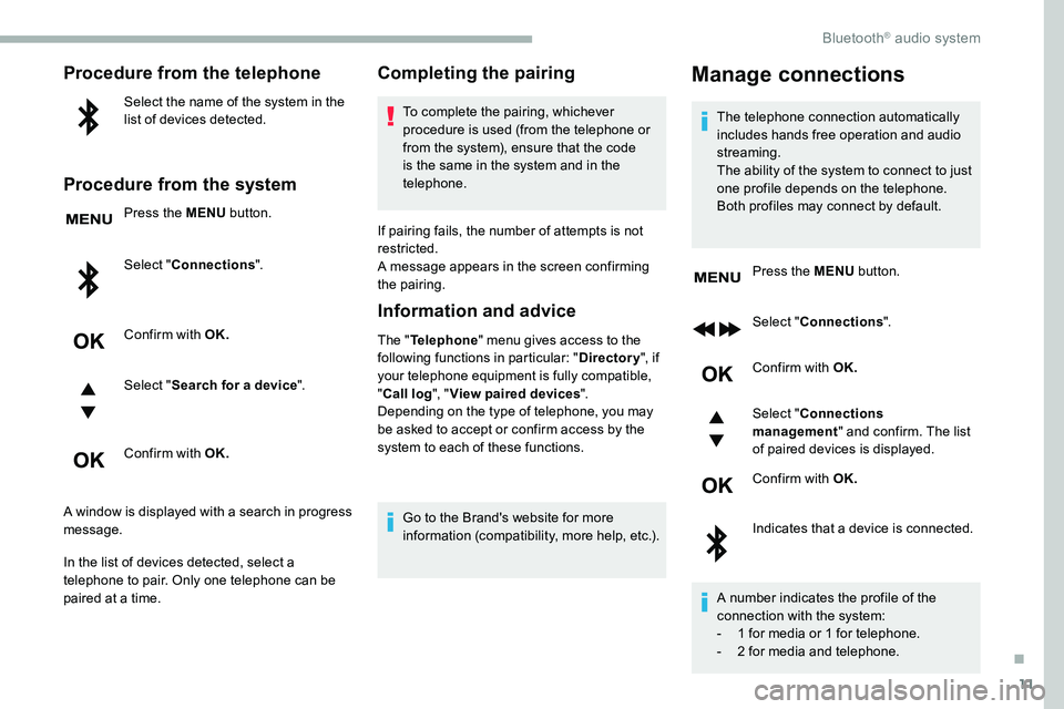CITROEN DISPATCH SPACETOURER 2020 Handbook (in English) 11
Procedure from the telephone
Select the name of the system in the
list of devices detected.
Procedure from the system
Press the MENU button.
Select " Connections ".
Confirm with OK.
Select CITROEN DISPATCH SPACETOURER 2020 Handbook (in English) 11
Procedure from the telephone
Select the name of the system in the
list of devices detected.
Procedure from the system
Press the MENU button.
Select " Connections ".
Confirm with OK.
Select