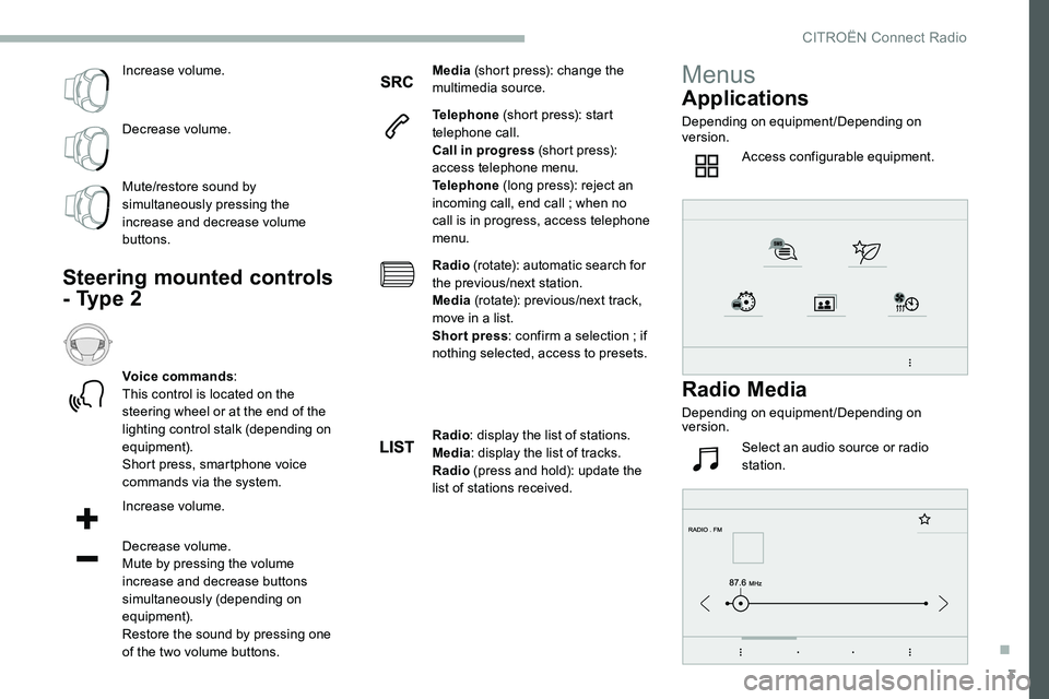 CITROEN DISPATCH SPACETOURER 2020 Handbook (in English) 3
Increase volume.
Decrease volume.
Mute/restore sound by
simultaneously pressing the
increase and decrease volume
buttons.
Steering mounted controls
- Type 2
Voice commands:
This control is locat CITROEN DISPATCH SPACETOURER 2020 Handbook (in English) 3
Increase volume.
Decrease volume.
Mute/restore sound by
simultaneously pressing the
increase and decrease volume
buttons.
Steering mounted controls
- Type 2
Voice commands:
This control is locat