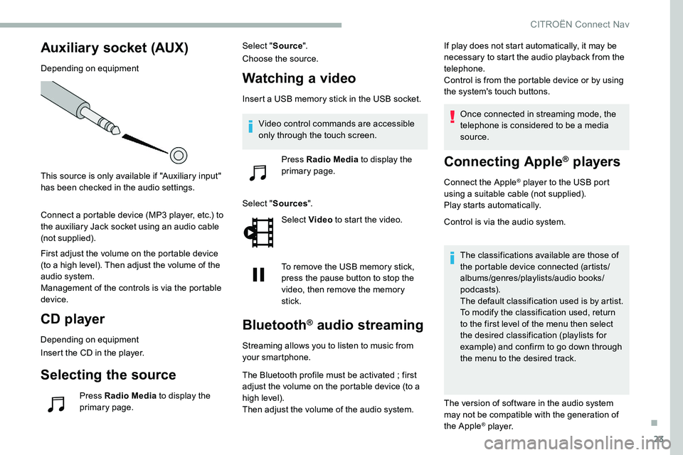 CITROEN DISPATCH SPACETOURER 2020 Handbook (in English) 23
Auxiliary socket (AUX)
Depending on equipment
This source is only available if "Auxiliary input"
has been checked in the audio settings.
Connect a portable device (MP3 player, etc.) to
th CITROEN DISPATCH SPACETOURER 2020 Handbook (in English) 23
Auxiliary socket (AUX)
Depending on equipment
This source is only available if "Auxiliary input"
has been checked in the audio settings.
Connect a portable device (MP3 player, etc.) to
th