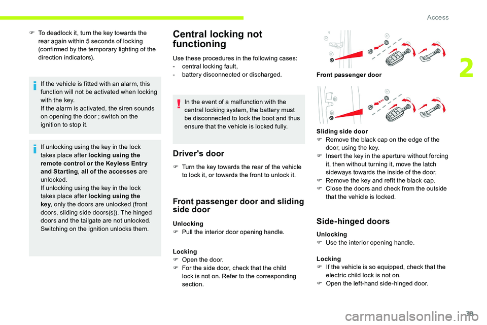 CITROEN DISPATCH SPACETOURER DAG 2020  Handbook (in English) 39
F To deadlock it, turn the key towards the rear again within 5   seconds of locking 
(confirmed by the temporary lighting of the 
direction indicators).
If the vehicle is fitted with an alarm, this