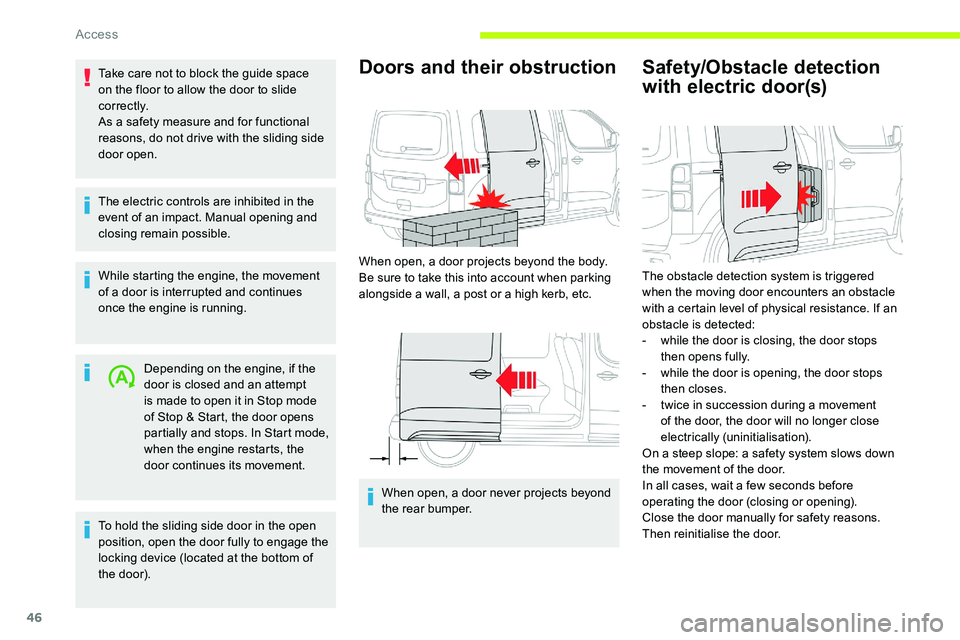 CITROEN DISPATCH SPACETOURER DAG 2020  Handbook (in English) 46
Take care not to block the guide space 
on the floor to allow the door to slide 
c o r r e c t l y.
As a safety measure and for functional 
reasons, do not drive with the sliding side 
door open.
T