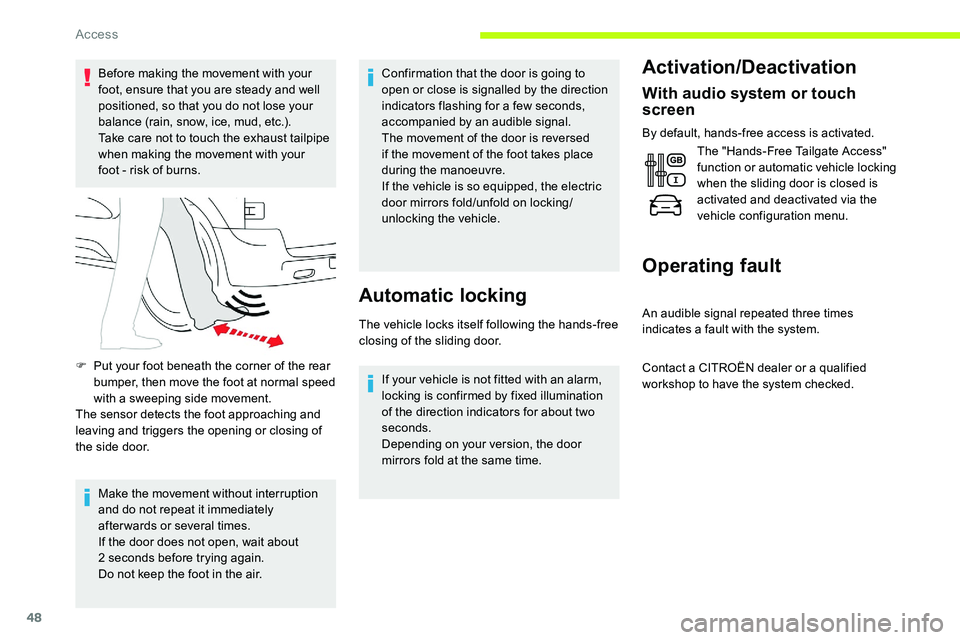 CITROEN DISPATCH SPACETOURER DAG 2020  Handbook (in English) 48
Before making the movement with your 
foot, ensure that you are steady and well 
positioned, so that you do not lose your 
balance (rain, snow, ice, mud, etc.).
Take care not to touch the exhaust t