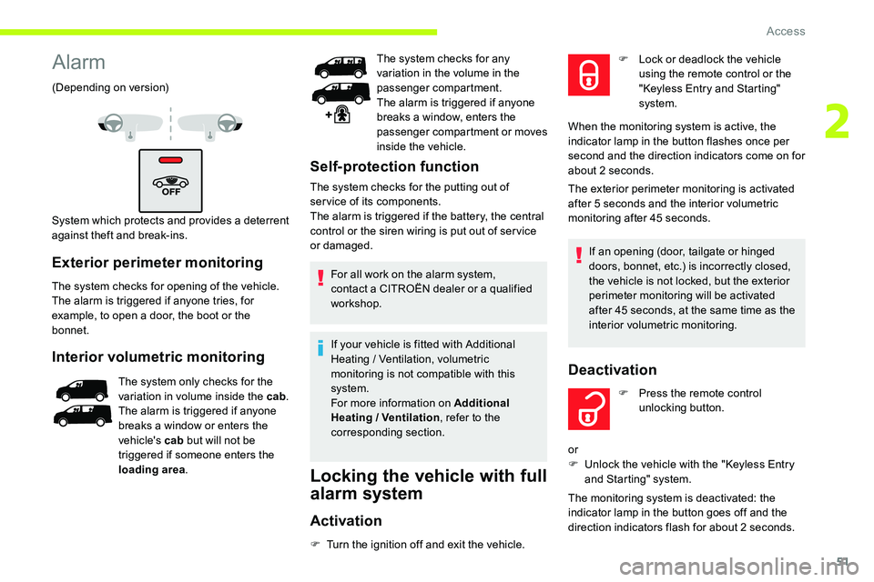 CITROEN DISPATCH SPACETOURER DAG 2020  Handbook (in English) 51
Alarm
(Depending on version)
System which protects and provides a deterrent 
against theft and break-ins.
Exterior perimeter monitoring
The system checks for opening of the vehicle.
The alarm is tr