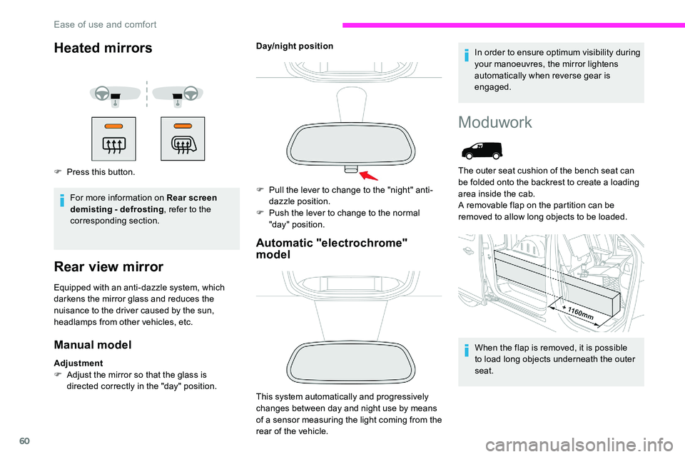 CITROEN DISPATCH SPACETOURER DAG 2020  Handbook (in English) 60
Heated mirrors
F Press this button.For more information on Rear screen 
demisting - defrosting , refer to the 
corresponding section.
Rear view mirror
Equipped with an anti-dazzle system, which 
da